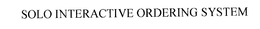 SOLO INTERACTIVE ORDERING SYSTEM trademark