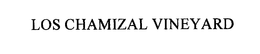 LOS CHAMIZAL VINEYARD trademark
