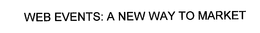 WEB EVENTS: A NEW WAY TO MARKET trademark