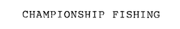 CHAMPIONSHIP FISHING trademark