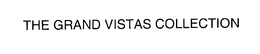 THE GRAND VISTAS COLLECTION trademark