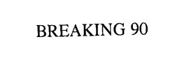 BREAKING 90 trademark