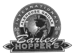 INTERNATIONAL ALEHOUSE GRILLE BARLEY HOPPERS trademark