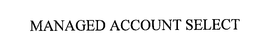 MANAGED ACCOUNT SELECT trademark