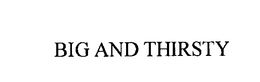 BIG AND THIRSTY trademark