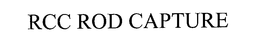 RCC ROD CAPTURE trademark