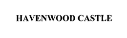 HAVENWOOD CASTLE trademark