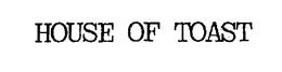 HOUSE OF TOAST trademark