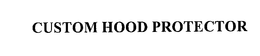 CUSTOM HOOD PROTECTOR trademark