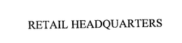 RETAIL HEADQUARTERS trademark