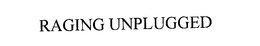 RAGING UNPLUGGED trademark