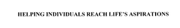 HELPING INDIVIDUALS REACH LIFE'S ASPIRATIONS trademark
