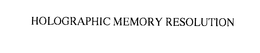 HOLOGRAPHIC MEMORY RESOLUTION trademark