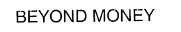BEYOND MONEY trademark
