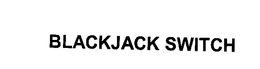 BLACKJACK SWITCH trademark