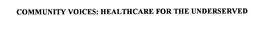 COMMUNITY VOICES: HEALTHCARE FOR THE UNDERSERVED trademark