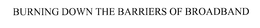 BURNING DOWN THE BARRIERS OF BROADBAND trademark