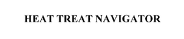 HEAT TREAT NAVIGATOR trademark