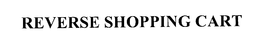 REVERSE SHOPPING CART trademark