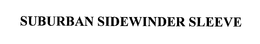 SUBURBAN SIDEWINDER SLEEVE trademark
