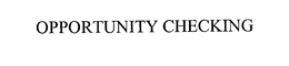 OPPORTUNITY CHECKING trademark