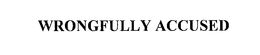 WRONGFULLY ACCUSED trademark