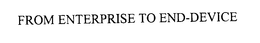 FROM ENTERPRISE TO END-DEVICE trademark