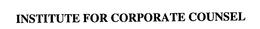 INSTITUTE FOR CORPORATE COUNSEL trademark