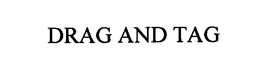 DRAG AND TAG trademark