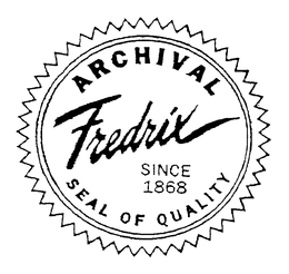 ARCHIVAL FREDRIX SINCE 1868 SEAL OF QUALITY trademark