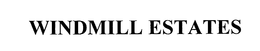 WINDMILL ESTATES trademark