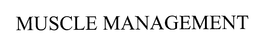 MUSCLE MANAGEMENT trademark