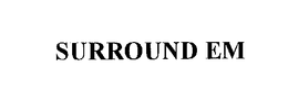 SURROUND EM trademark