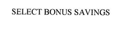 SELECT BONUS SAVINGS trademark