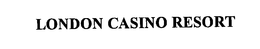 LONDON CASINO RESORT trademark