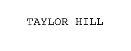 TAYLOR HILL trademark