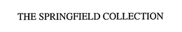 THE SPRINGFIELD COLLECTION trademark