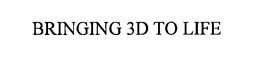 BRINGING 3D TO LIFE trademark