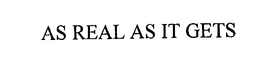 AS REAL AS IT GETS trademark
