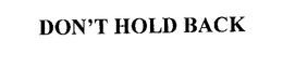 DON'T HOLD BACK trademark