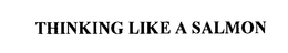 THINKING LIKE A SALMON trademark