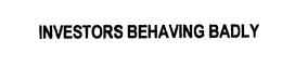INVESTORS BEHAVING BADLY trademark