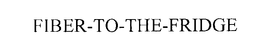 FIBER-TO-THE-FRIDGE trademark