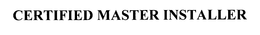 CERTIFIED MASTER INSTALLER trademark