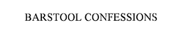 BARSTOOL CONFESSIONS trademark