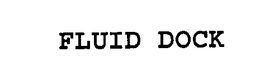 FLUID DOCK trademark