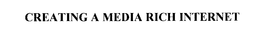 CREATING A MEDIA RICH INTERNET trademark