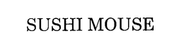 SUSHI MOUSE trademark
