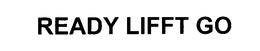 READY LIFFT GO trademark