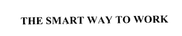THE SMART WAY TO WORK trademark
